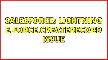 Salesforce: Lightning e.force.createRecord Issue (3 Solutions!!)