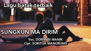 SUNGKUN MA DIRIM. Lirik dan Terjemahan . DORMAN MANIK