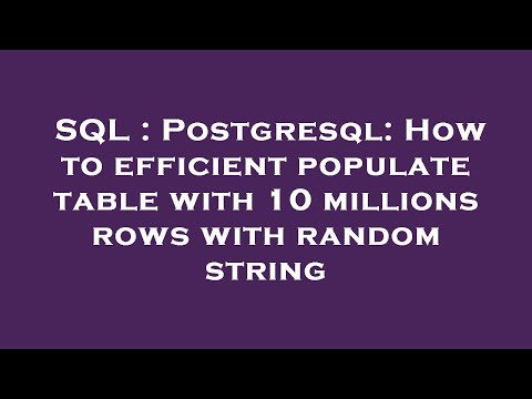 SQL : Postgresql: How to efficient populate table with 10 millions rows with random string