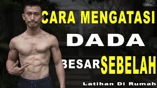 Cara Mengatasi Dada Besar Sebelah (Latihan di Rumah)