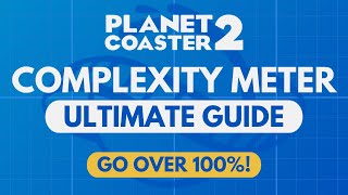 COMPLEXITY METER Ultimate Guide + GO OVER 100% | Planet Coaster 2 Tutorial