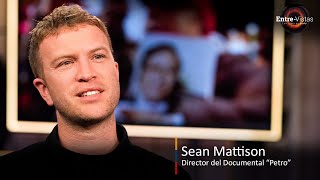 Entre-Vistas con Alma de País hoy: Sean Mattison, Director del Documental “Petro”
