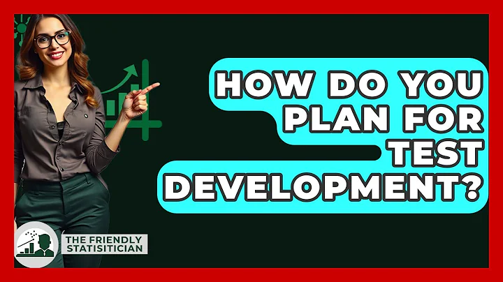 How Do You Plan For Test Development? - The Friendly Statistician