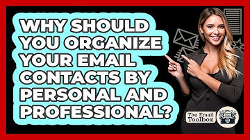 Why Should You Organize Your Email Contacts By Personal And Professional? - TheEmailToolbox.com