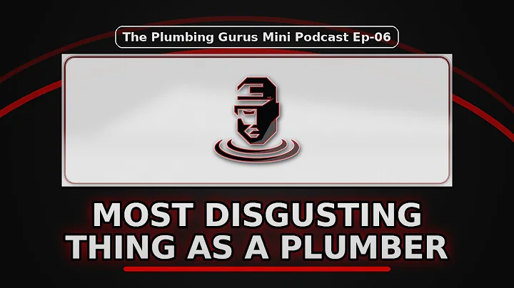 EP 6 Most Disgusting Thing As A Plumber