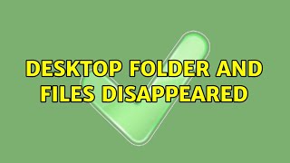 Ubuntu: Desktop folder and files disappeared (3 Solutions!!)