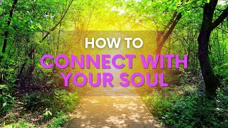 How to Connect with Your Soul In 3 Powerful Ways