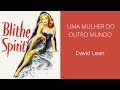 Uma Mulher do Outro Mundo (1945), de David Lean, filme completo e legendado em português