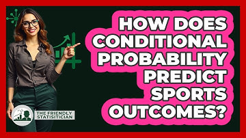 How Does Conditional Probability Predict Sports Outcomes? - The Friendly Statistician