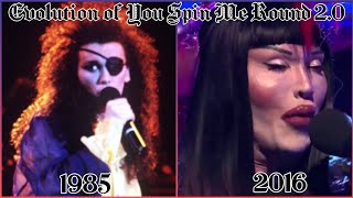 Evolution of You Spin Me Round (Like a Record) "2.0" (1984-2016)