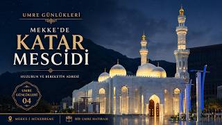 Mekkede Katar Mescidi Huzur Dolu Bir Ziyaret Umre Günlükleri