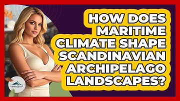 How Does Maritime Climate Shape Scandinavian Archipelago Landscapes? - Unmapping Scandinavia
