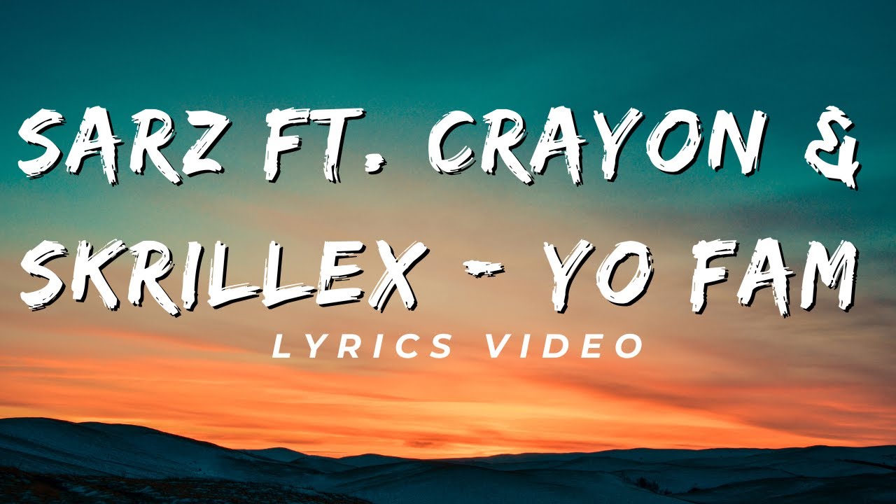 sarz ft. crayon & skrillex - yo fam lyrics sarz ft. crayon & skrillex - yo fam lyrics