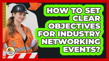 How To Set Clear Objectives For Industry Networking Events?
