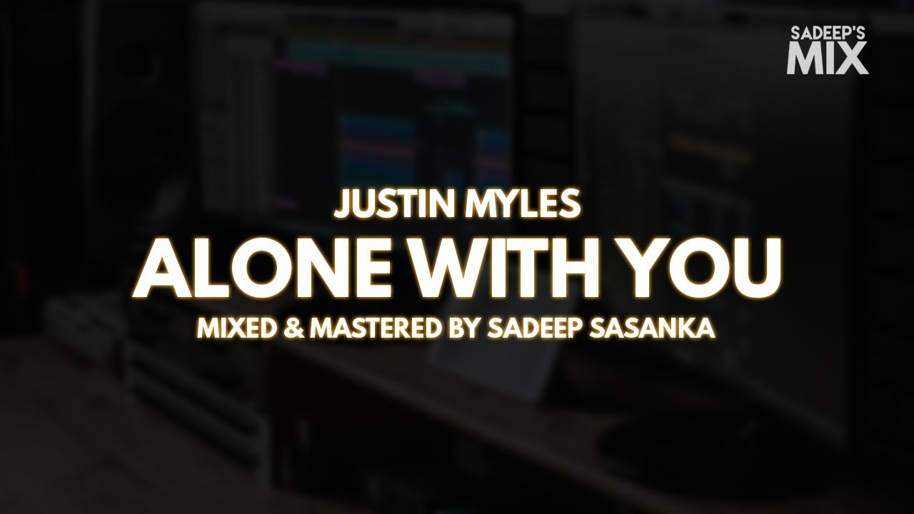 Justin Myles - Alone With You | Mix & Mastered by Sadeep