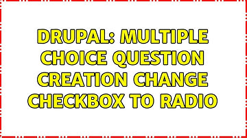 Drupal: Multiple choice question creation change checkbox to radio