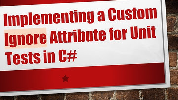 Implementing a Custom Ignore Attribute for Unit Tests in C#