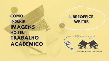 Como inserir imagens no seu trabalho acadêmico (utilizando o Libreoffice Writer)