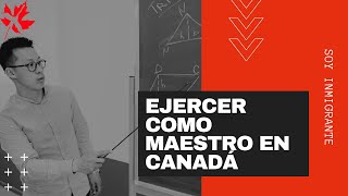 Soy Inmigrante   Ejercer como Maestro en Canadá