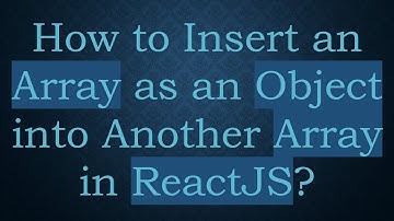 How to Insert an Array as an Object into Another Array in ReactJS?