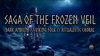 Saga of the Frozen Veil - [Dark Ambient // Viking Folk // Ritualistic Choral]