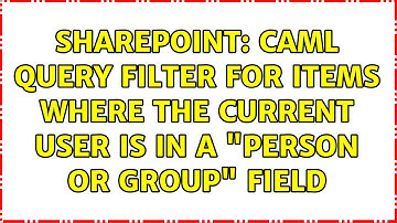 Sharepoint: CAML query filter for items where the current user is in a "Person or Group" field