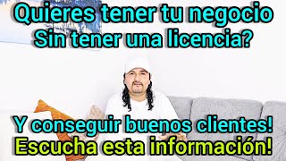 Información importante para ser dueño de tu propio negocio sin necesidad de tener una licencia!