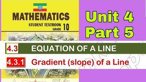Ethiopian Grade 10 Maths Unit_4 p_5 Gradient ( Slope ) of a line