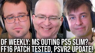 DF Direct Weekly #119: Microsoft Outs PS5 Slim? FF16 Patch Tested, PSVR2 - There Are New Games!