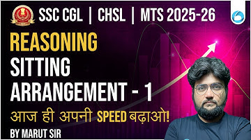 SSC CGL/CHSL/MTS Reasoning 2025-26 | Sitting Arrangement Tricks & Practice | Part 1 By Marut Sir