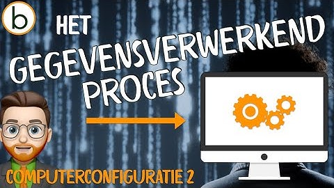 Het Gegevensverwerkend Proces – Invoer, Verwerking & Uitvoer | Computerconfiguratie video 2