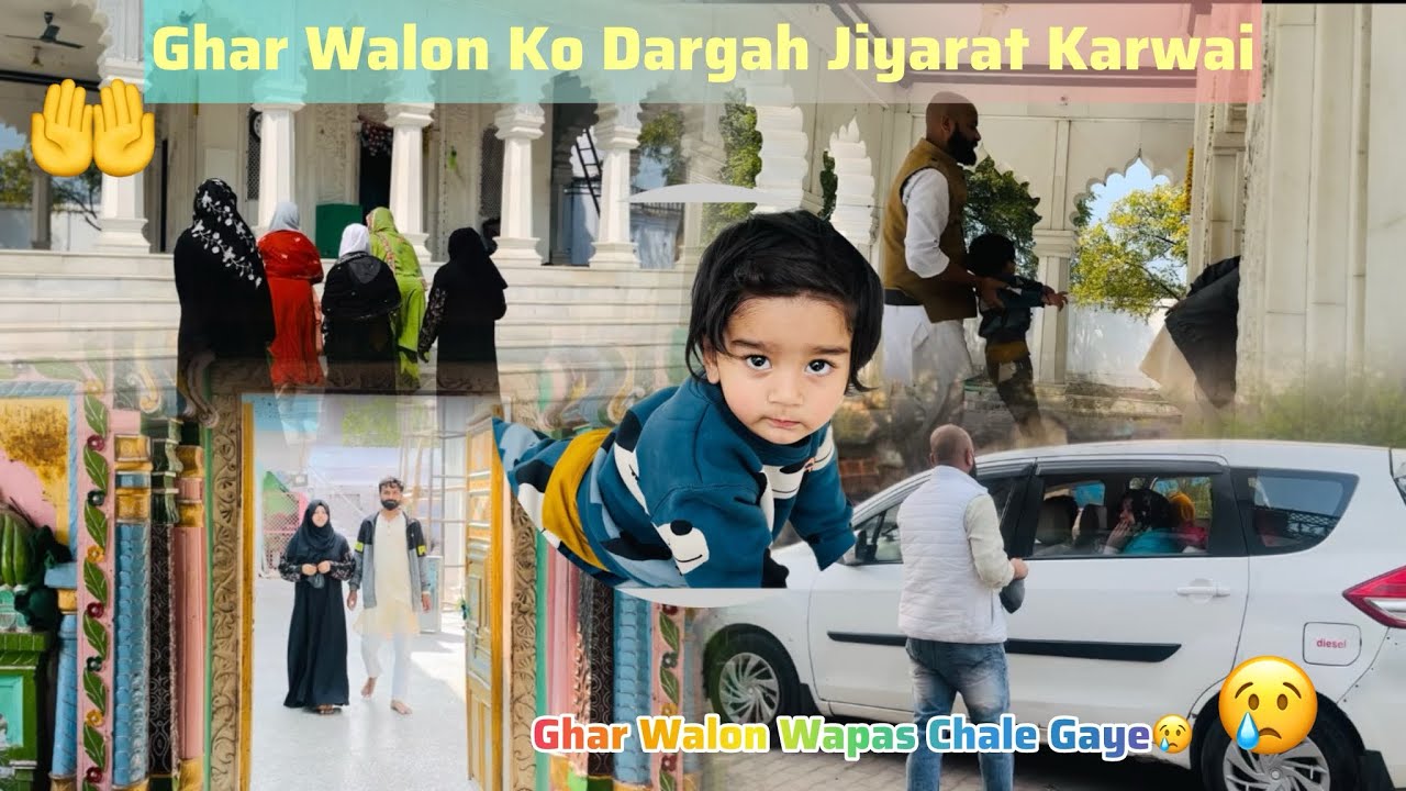 Ghar Walon Ko Dargah Ki Jiyarat Karwane Gaye🕌| Ghar Wale Wapas Chale Gaye😢😔
