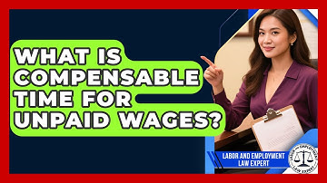 What Is Compensable Time For Unpaid Wages? - Labor and Employment Law Expert