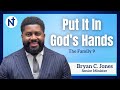 "Put It in God's Hands" | The Family Part 9 | Min. Bryan C. Jones, Senior Minister