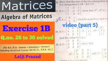 Matrices Exercise 1B Algebra of Matrices solutions video ( part 5) Lalji Prasad