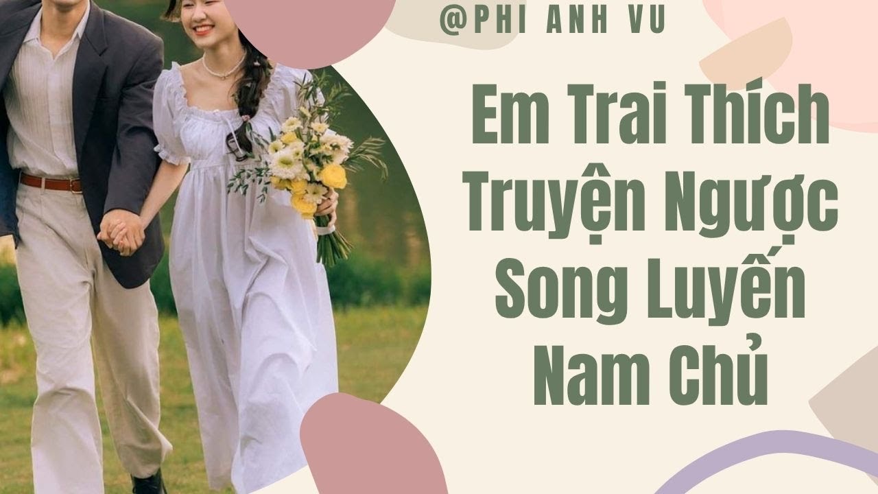[Truyện Audio] Em Trai Thích Truyện Ngược Song Luyến Nam Chủ | Phi Anh Vũ