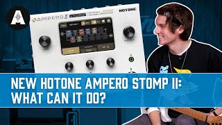 NEW Hotone Ampero Stomp II Multi FX Pedal! - How Much Can it REALLY Do?
