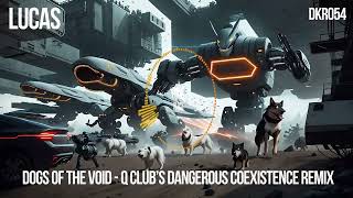 Lucas : Dogs Of The Void ( Q Club Dangerous Coexistence Remix) [Dirty Kitchen Rave DKR054]
