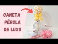 OLHA ESSA IDEIA !!! 😱😍 UAU !!! DIY - CANETA PÉROLA DE LUXO - Passo a passo