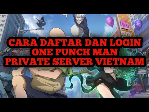 Cara Mendaftar dan Login ONE PUNCH MAN PRIVATE SERVER VIETNAM.