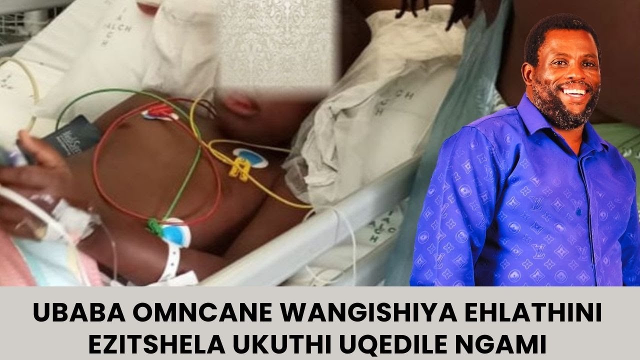 UBABA OMNCANE WANGISHIYA EHLATHINI EZITSHELA UKUTHI UQEDILE NGAMI