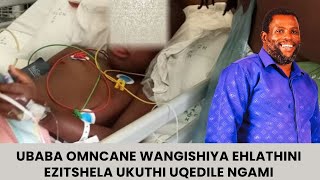 UBABA OMNCANE WANGISHIYA EHLATHINI EZITSHELA UKUTHI UQEDILE NGAMI