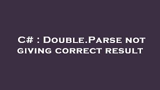 C# : Double.Parse not giving correct result