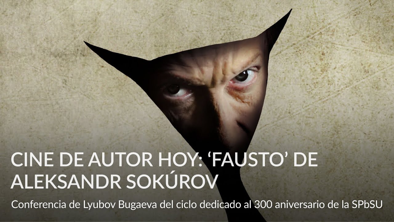Cine de autor hoy: ‘Fausto’ de Aleksandr Sokúrov – Conferencia sobre cine de Lyubov Bugayeva