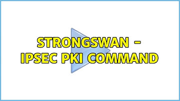 StrongSwan - ipsec pki command