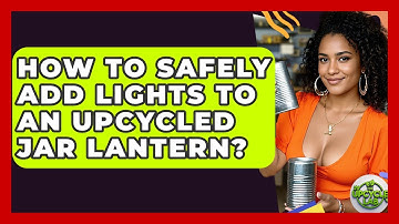 How To Safely Add Lights To An Upcycled Jar Lantern? - The Upcycle Lab