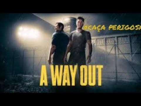 A WAY OUT #CAÇA PERIGOSA