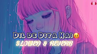 Dil De Diya Hai 🥺 Slowed + Reverb + Lofi hindi Music Songs @lofimusicsongs. #trending #lofimusic