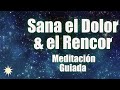 SANAR EL DOLOR Y RENCOR con Meditación Guiada