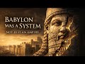 Babylon Was a System - Not just an Empire